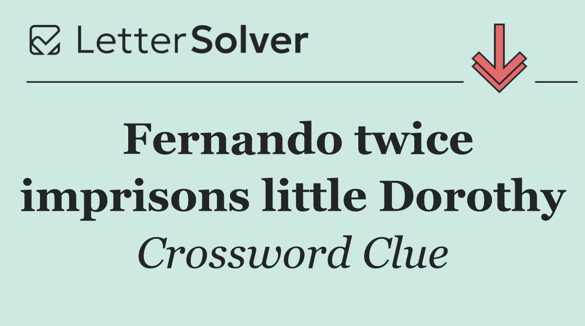 Fernando twice imprisons little Dorothy