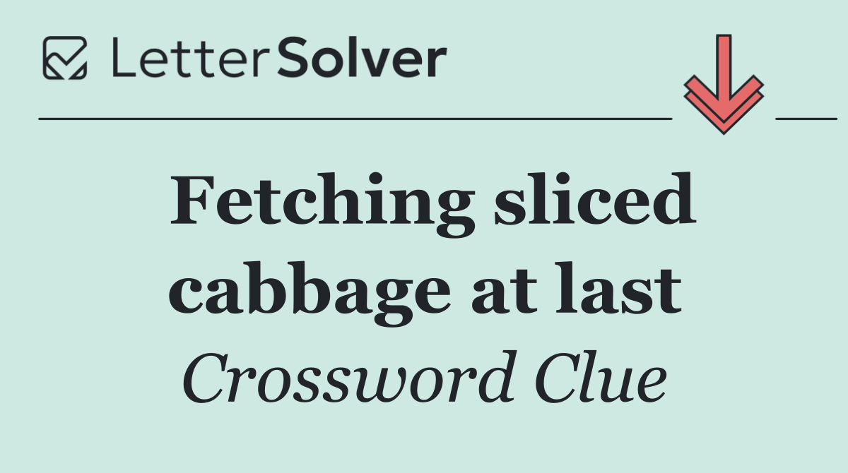 Fetching sliced cabbage at last
