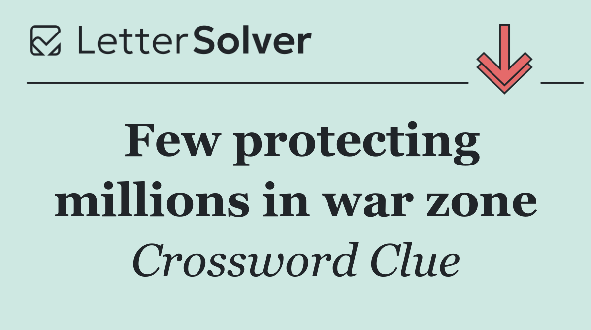 Few protecting millions in war zone