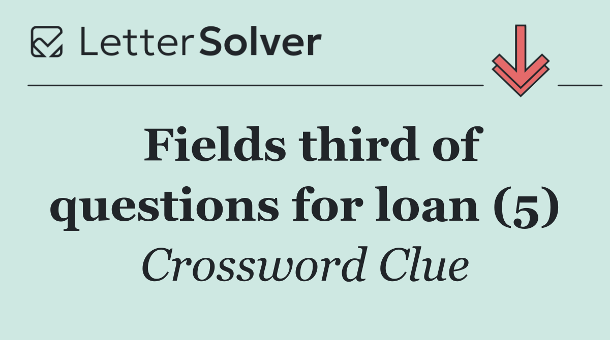 Fields third of questions for loan (5)