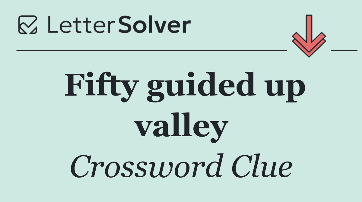 Fifty guided up valley