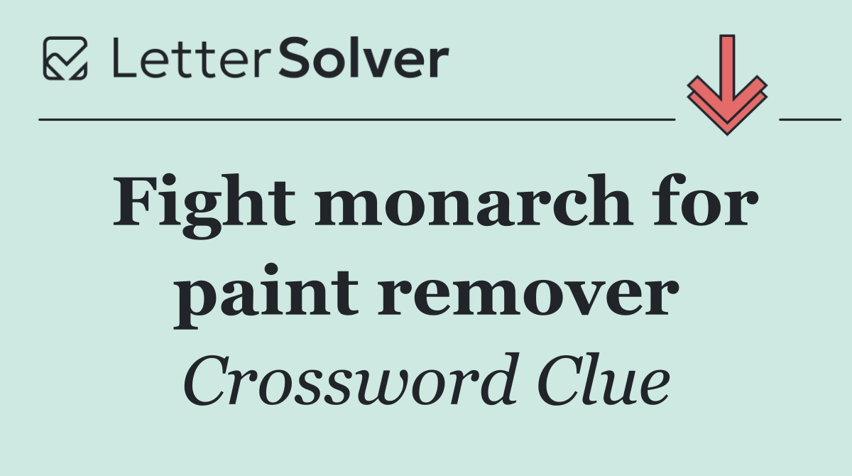 Fight monarch for paint remover