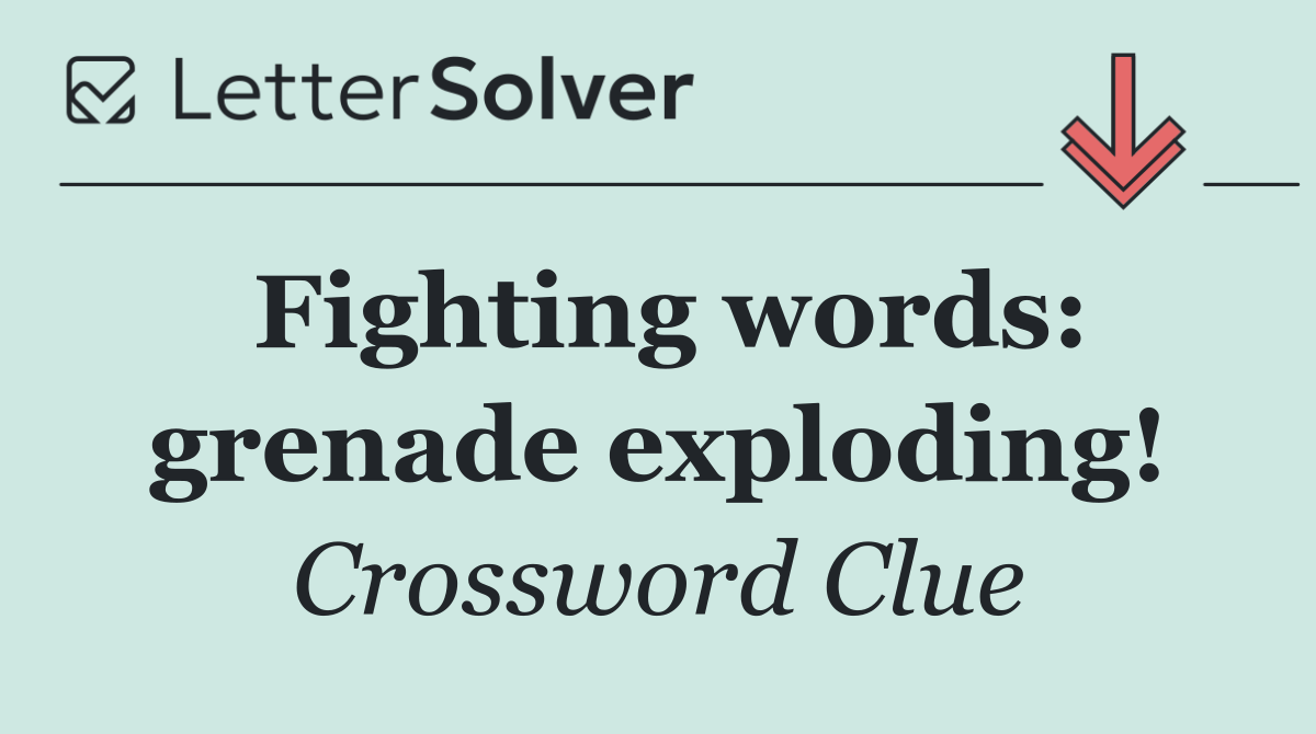 Fighting words: grenade exploding!