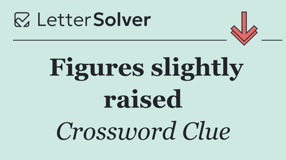 Figures slightly raised