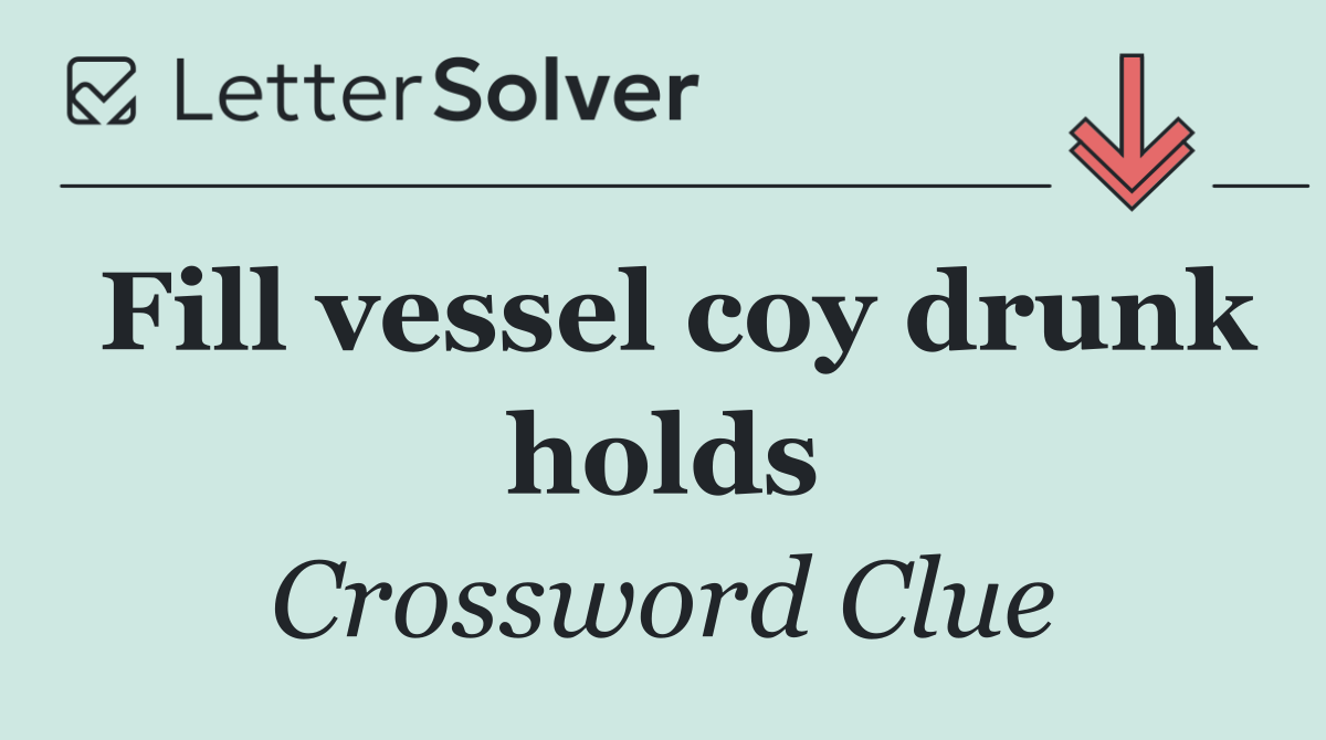 Fill vessel coy drunk holds