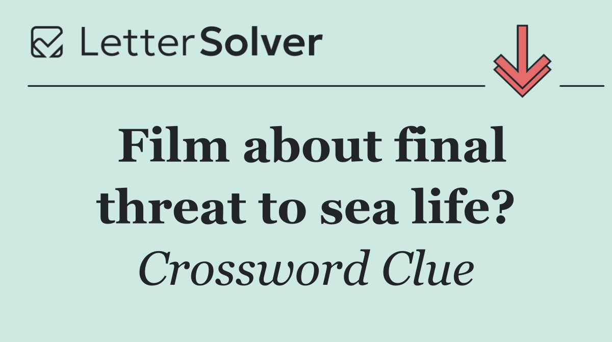 Film about final threat to sea life?