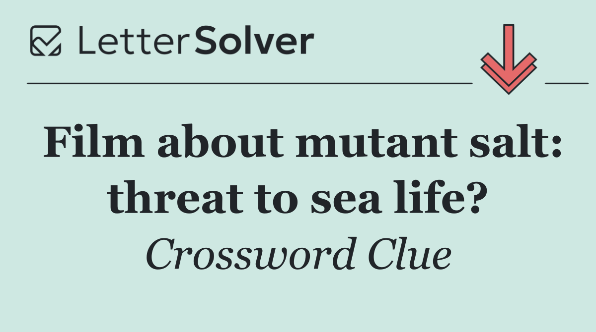 Film about mutant salt: threat to sea life?