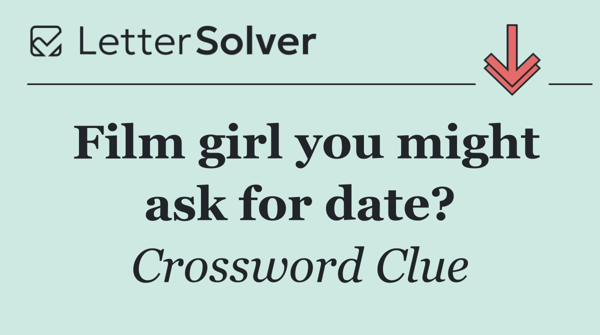 Film girl you might ask for date?