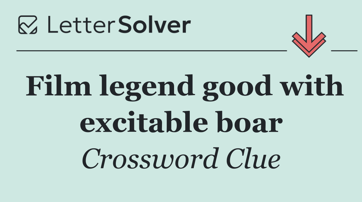 Film legend good with excitable boar