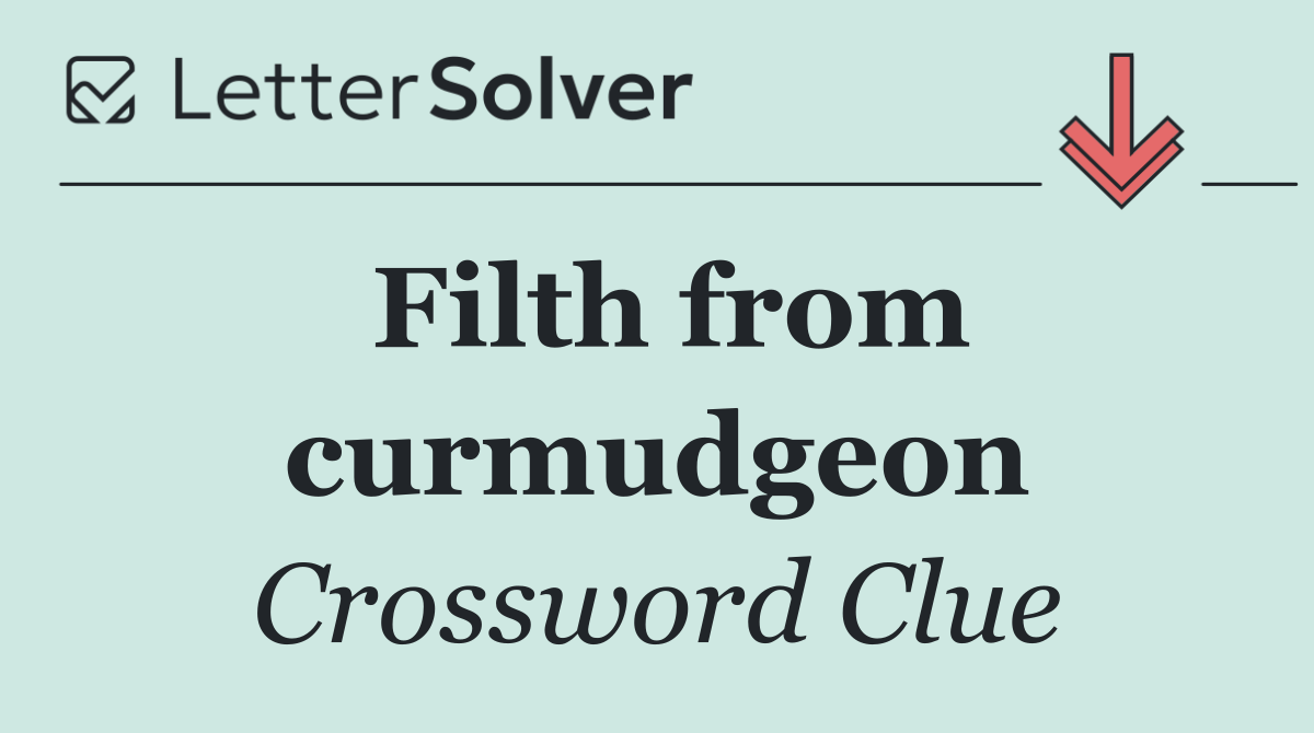 Filth from curmudgeon