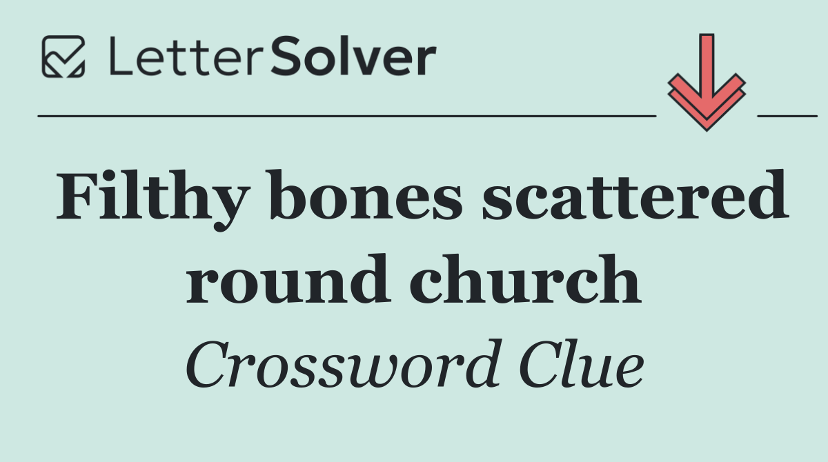 Filthy bones scattered round church