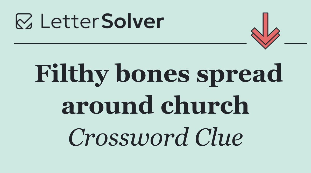 Filthy bones spread around church
