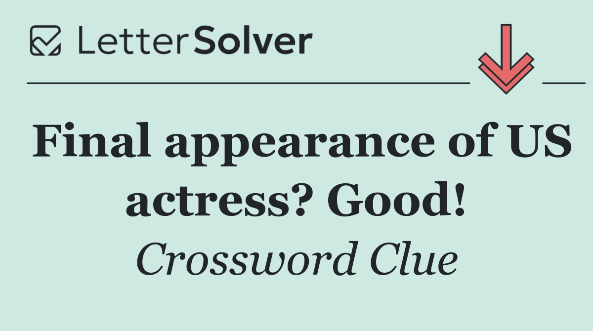 Final appearance of US actress? Good!