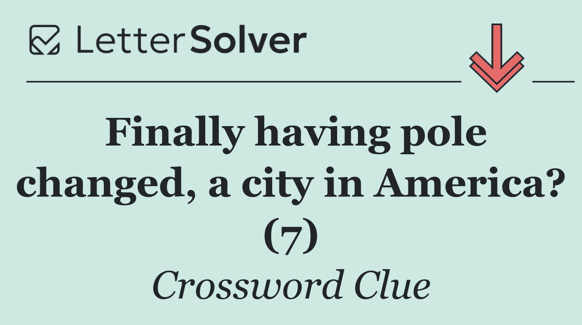 Finally having pole changed, a city in America? (7)