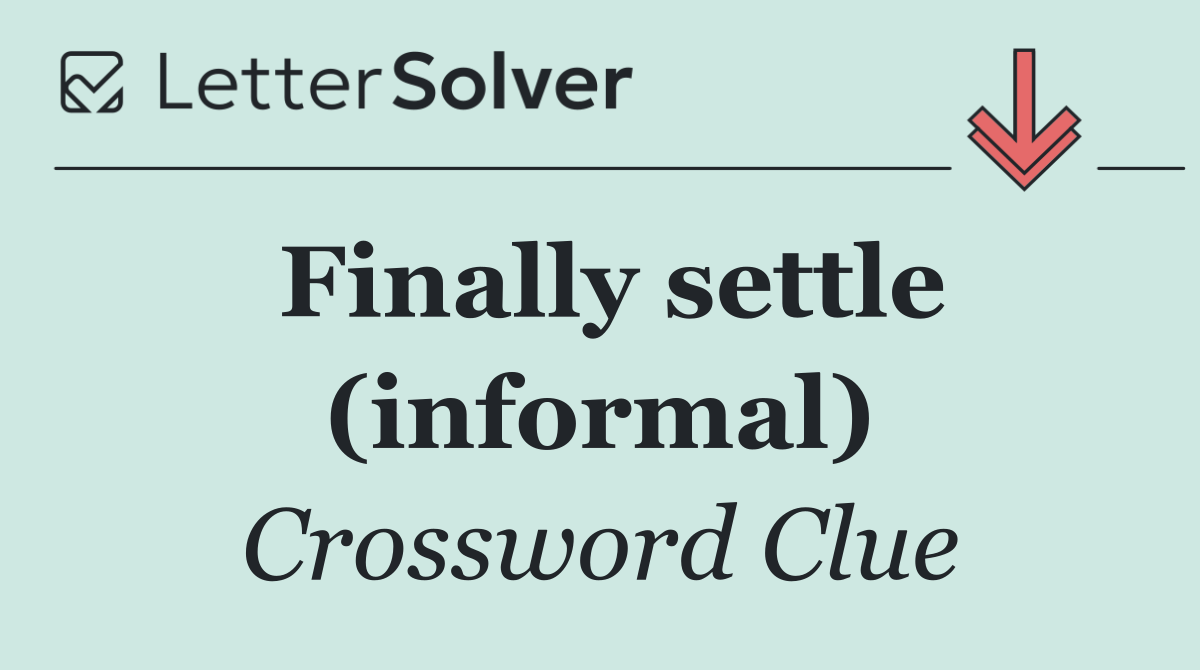 Finally settle (informal)