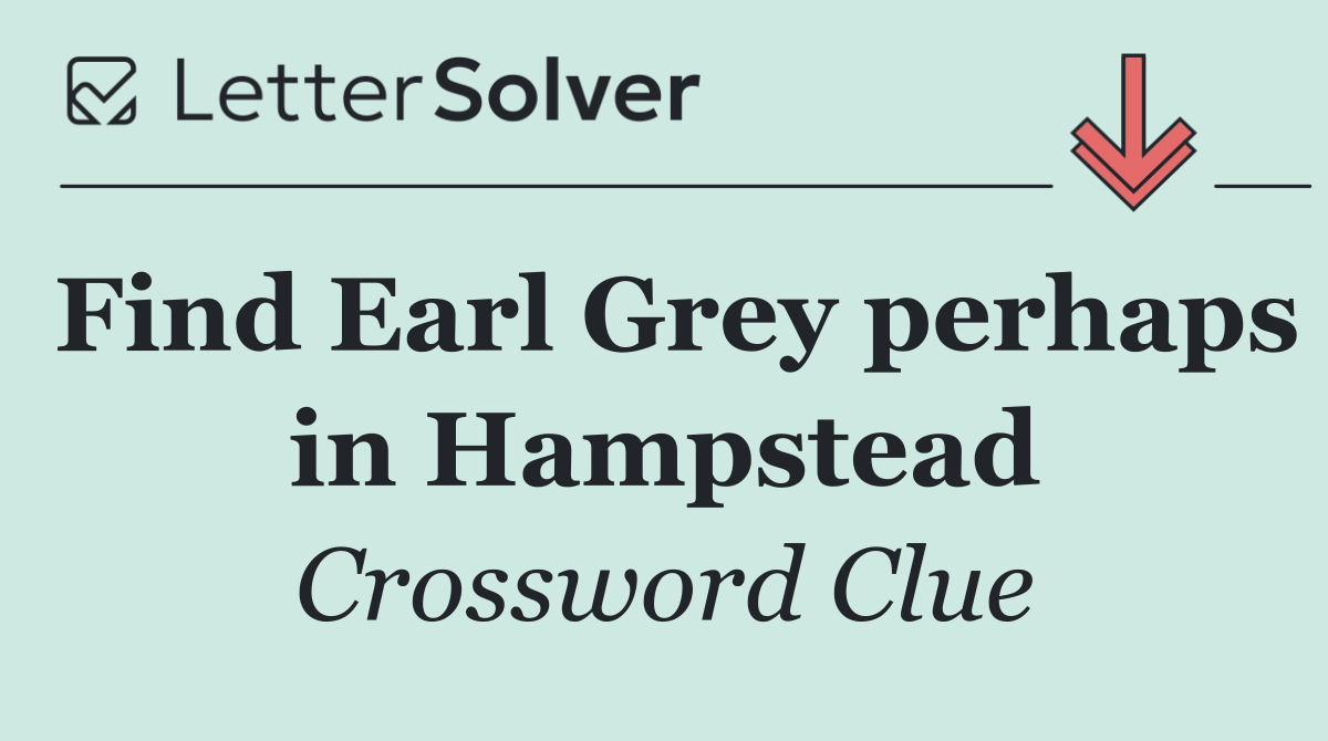 Find Earl Grey perhaps in Hampstead