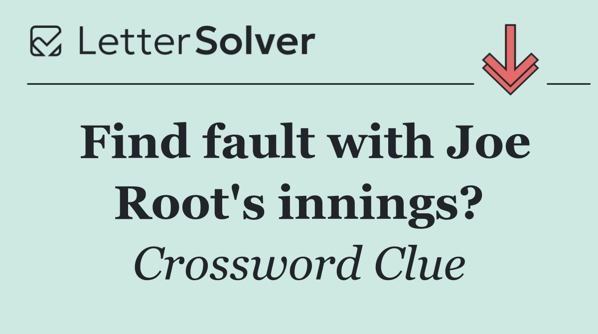 Find fault with Joe Root's innings?