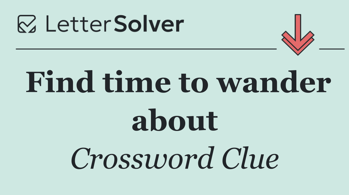 Find time to wander about
