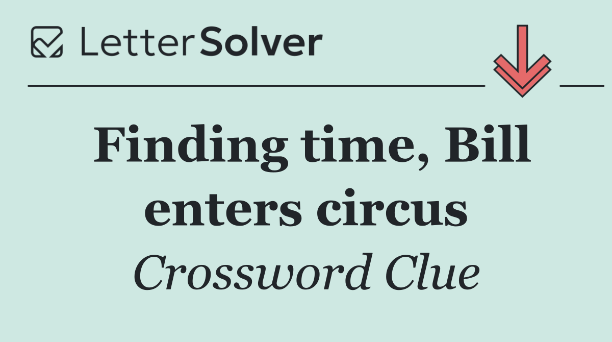 Finding time, Bill enters circus
