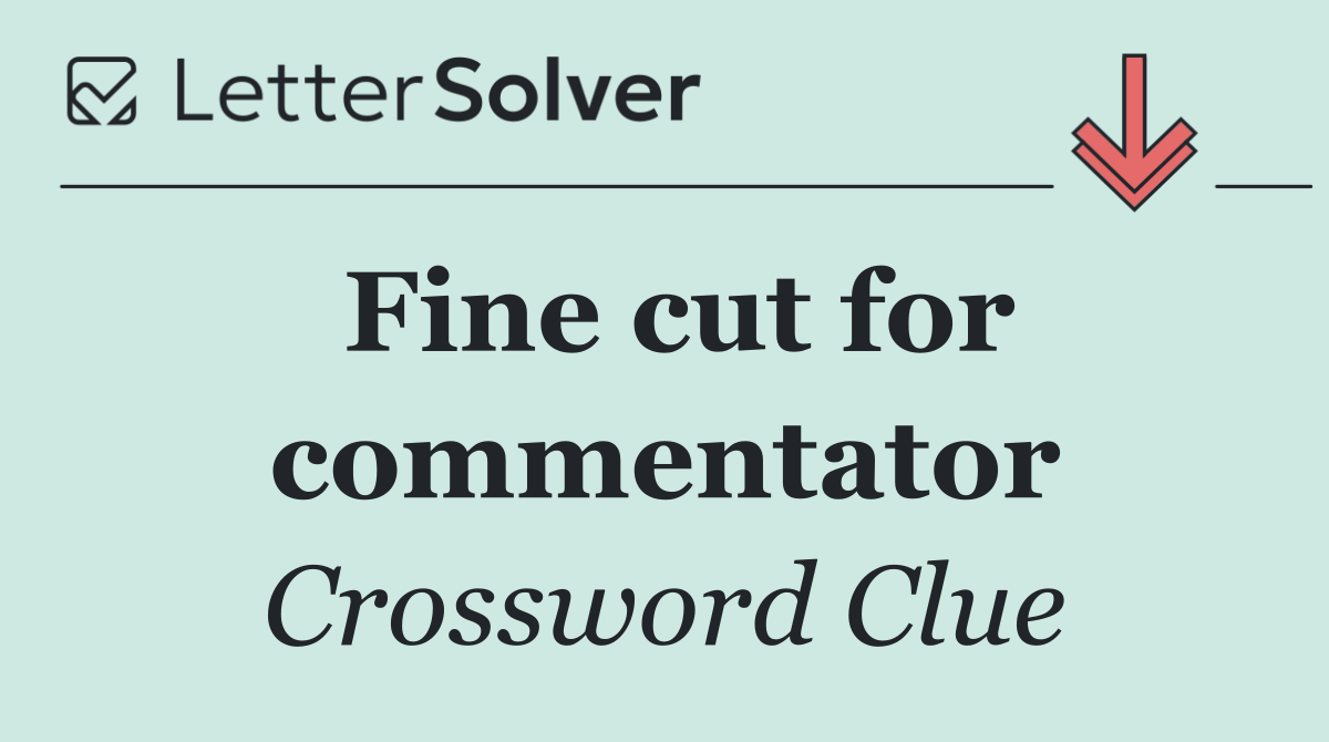 Fine cut for commentator