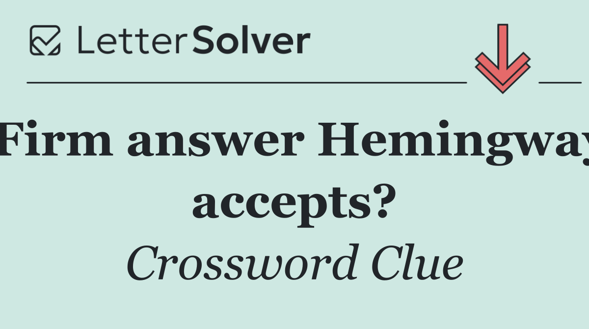 Firm answer Hemingway accepts?