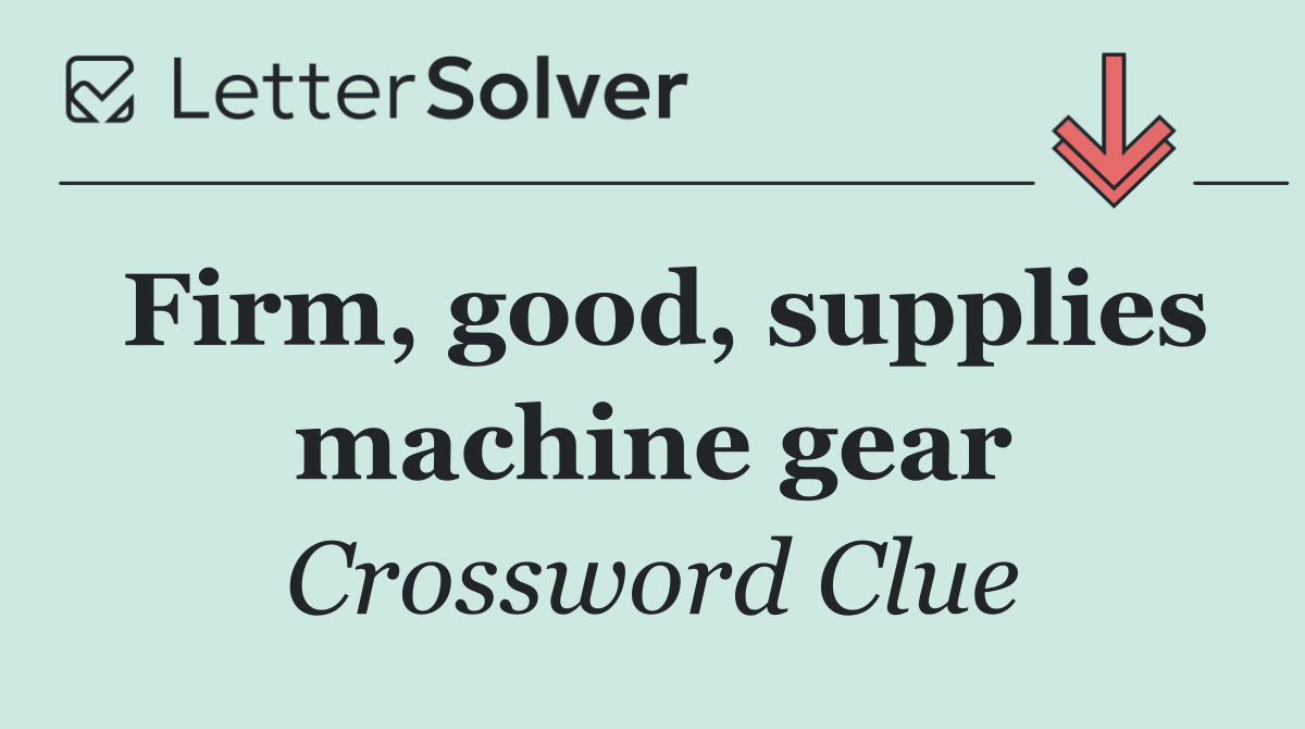 Firm, good, supplies machine gear