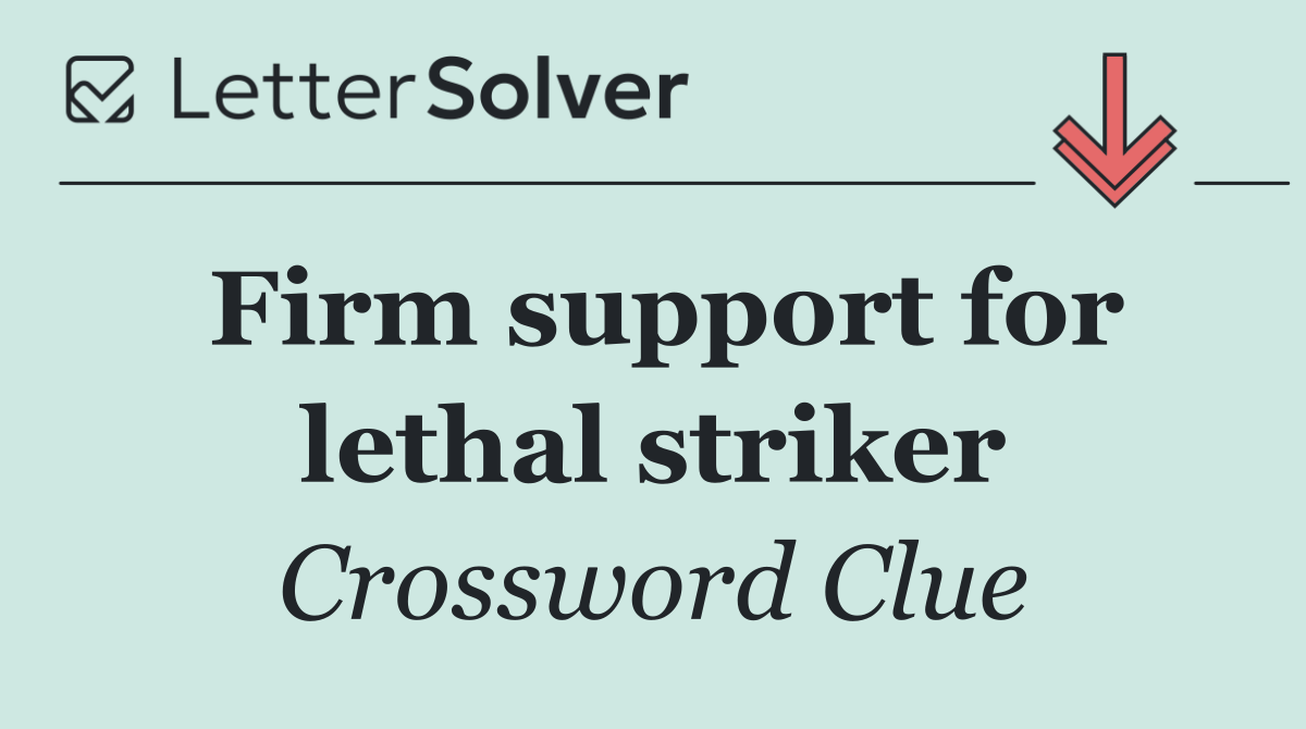 Firm support for lethal striker