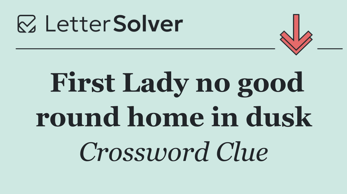 First Lady no good round home in dusk