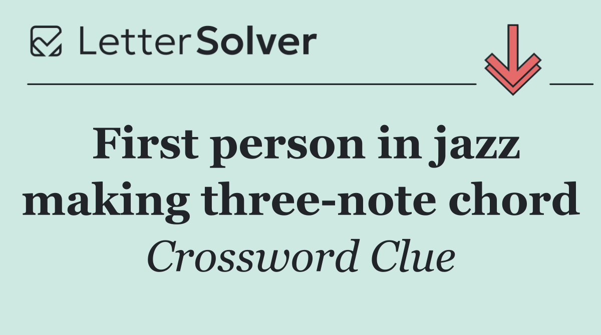 First person in jazz making three note chord
