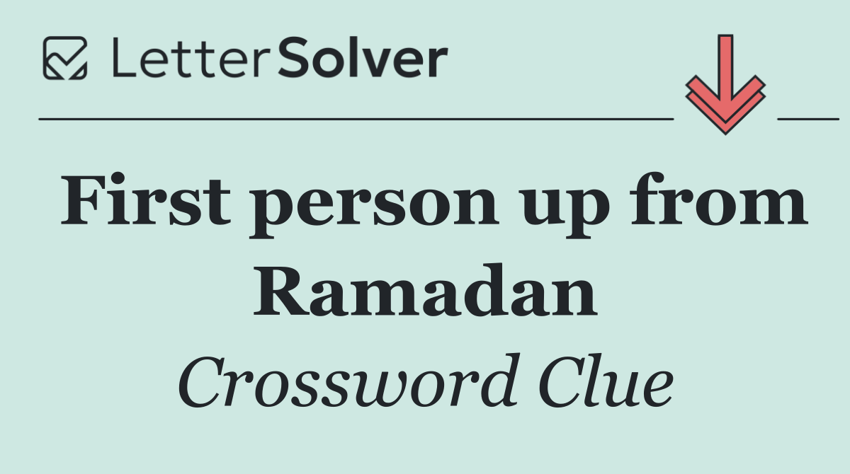 First person up from Ramadan