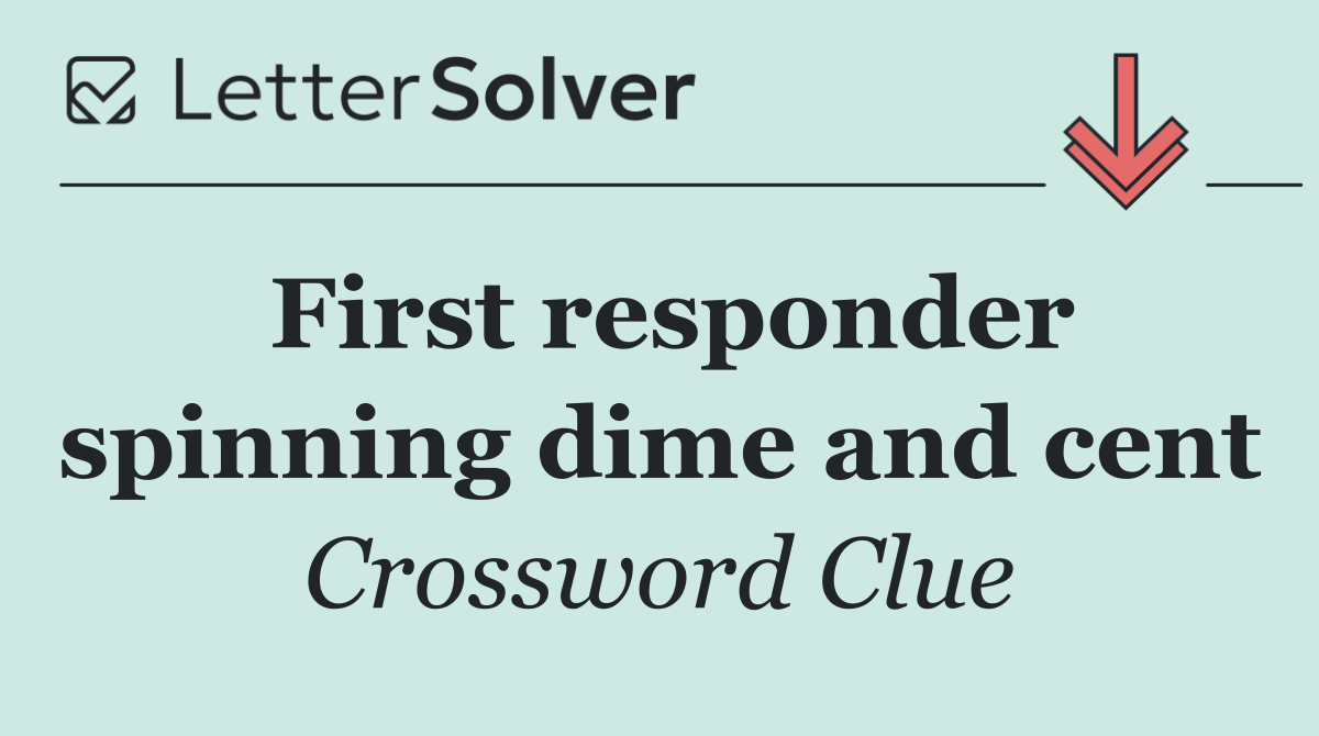 First responder spinning dime and cent