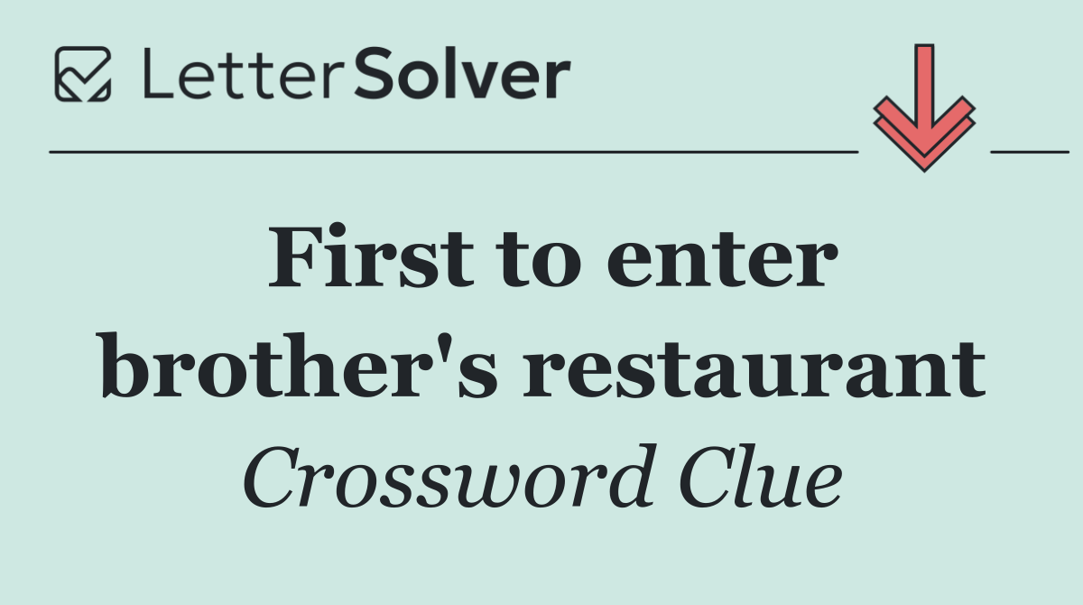 First to enter brother's restaurant