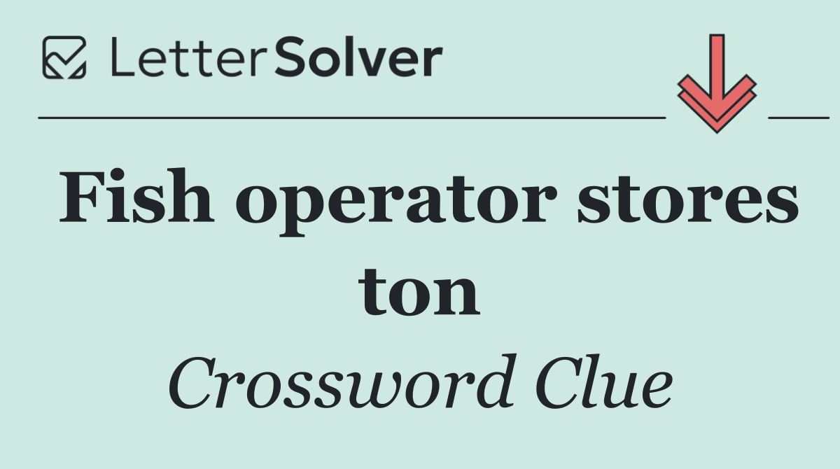 Fish operator stores ton