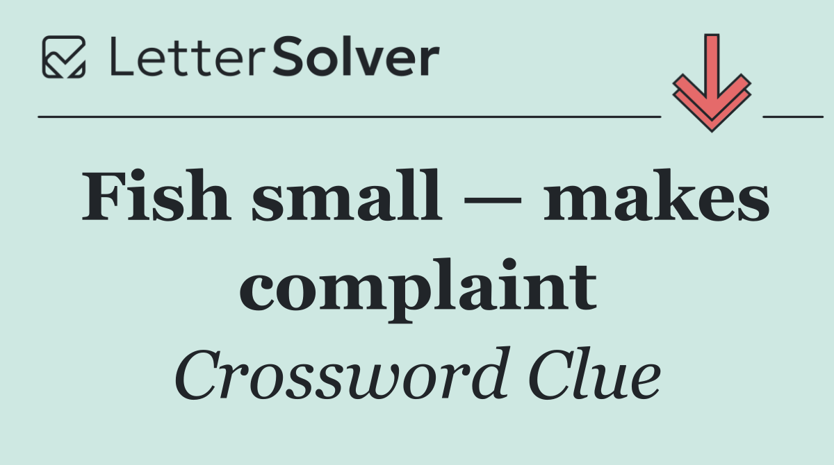 Fish small — makes complaint