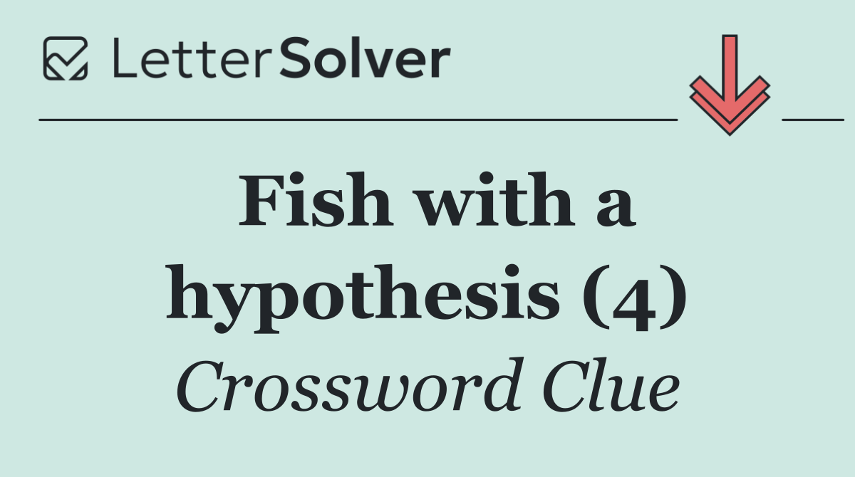 Fish with a hypothesis (4)