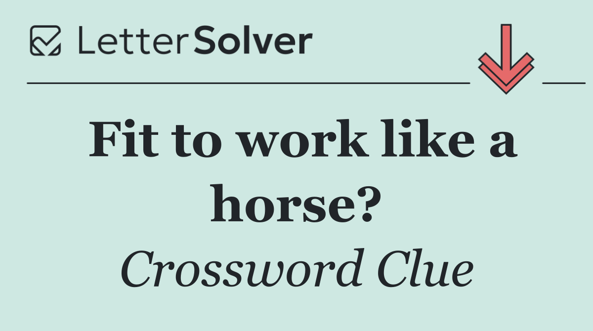 Fit to work like a horse?