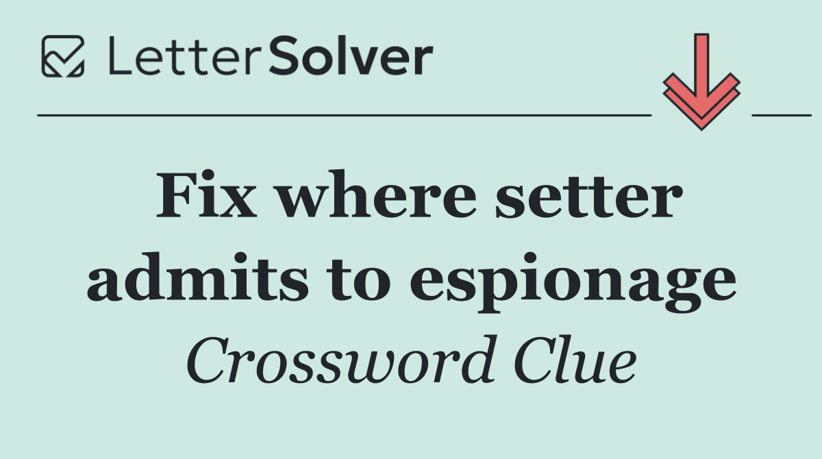 Fix where setter admits to espionage