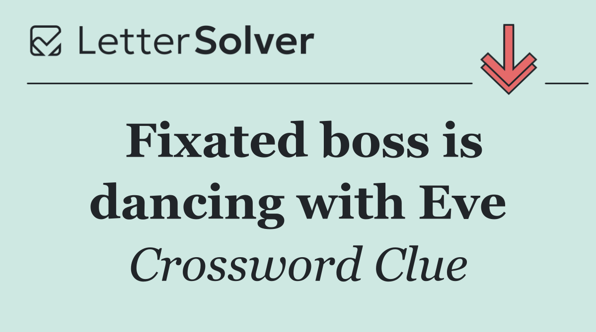 Fixated boss is dancing with Eve