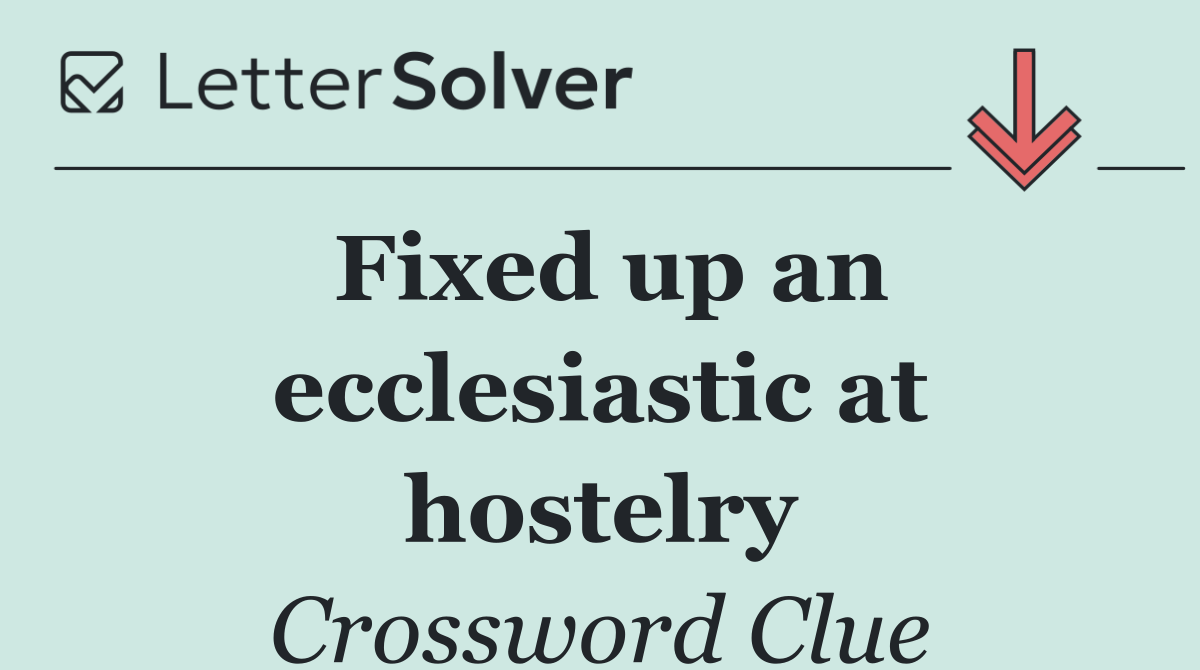 Fixed up an ecclesiastic at hostelry