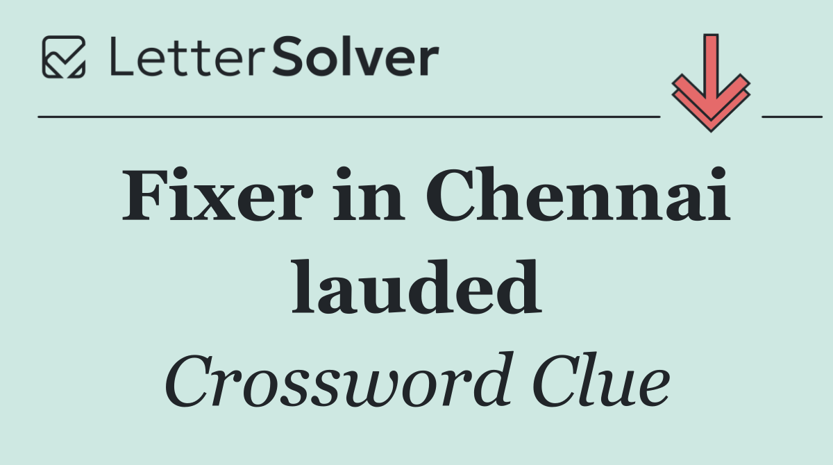 Fixer in Chennai lauded