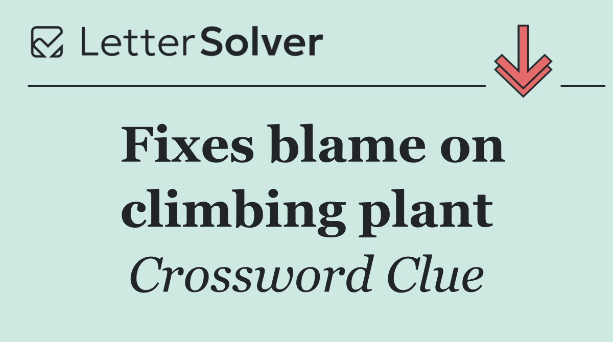 Fixes blame on climbing plant
