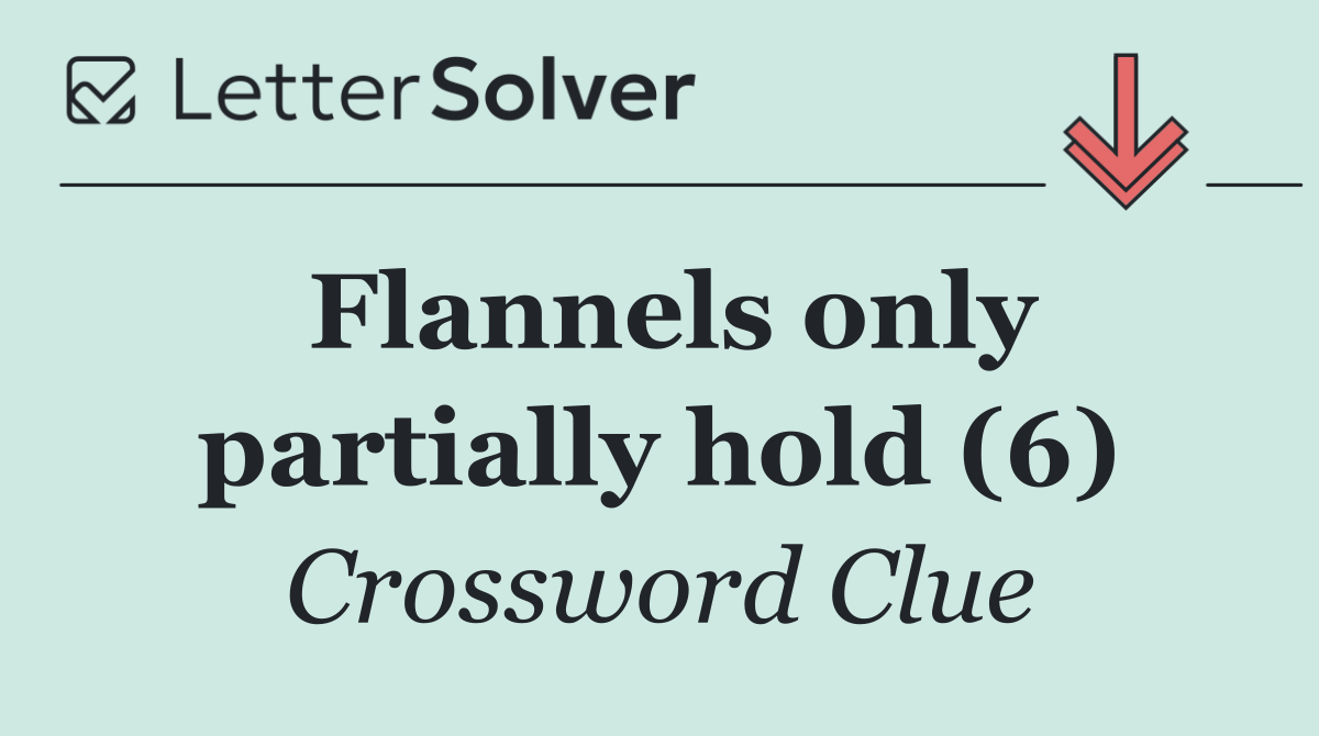 Flannels only partially hold (6)