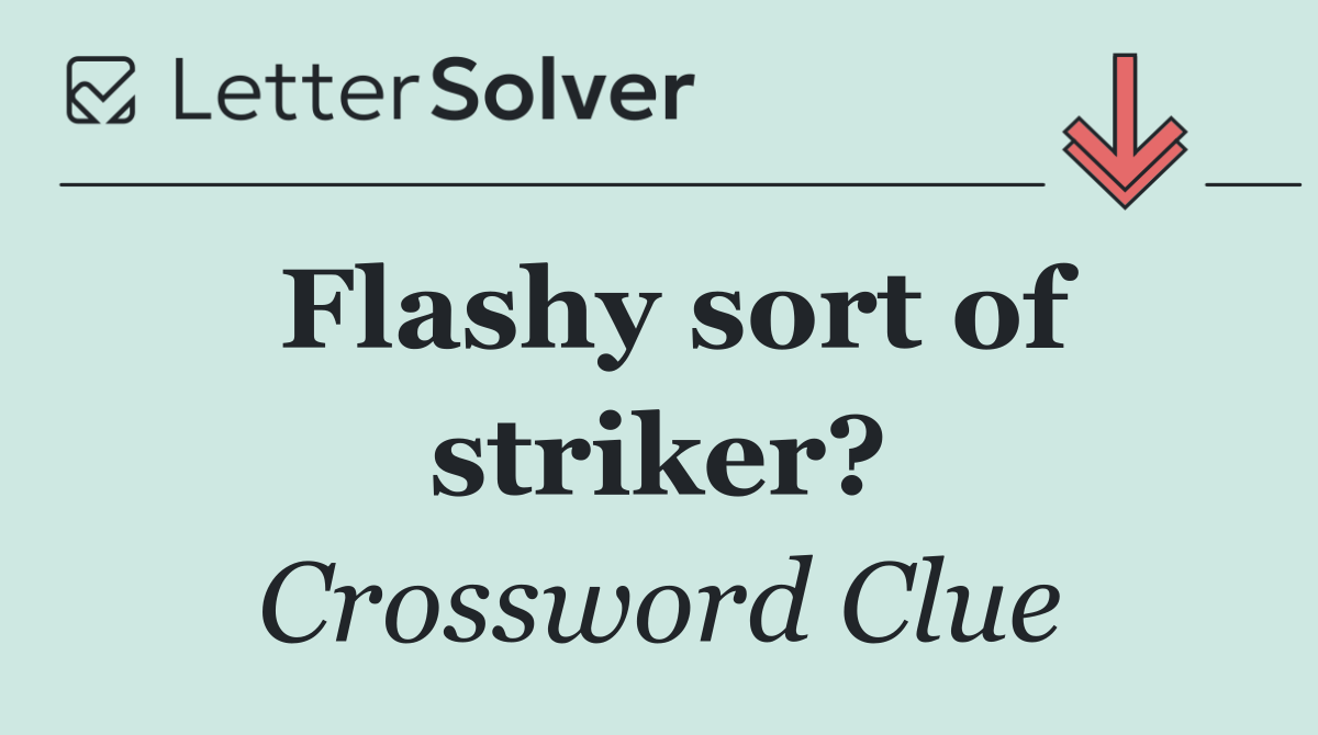 Flashy sort of striker?