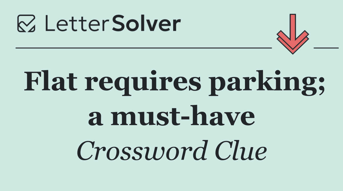 Flat requires parking; a must have