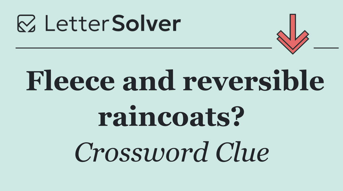 Fleece and reversible raincoats?