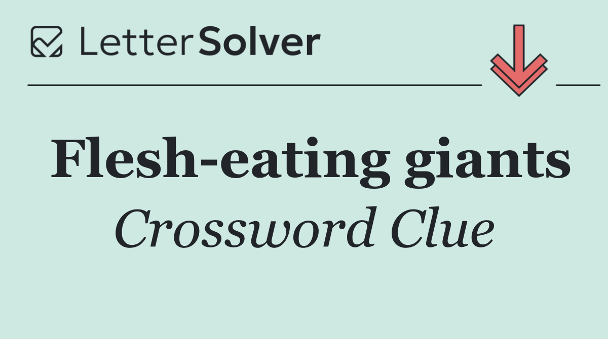 Flesh eating giants