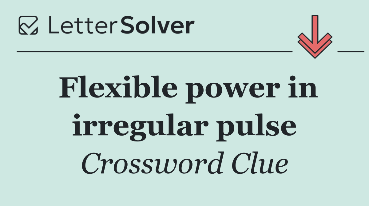 Flexible power in irregular pulse