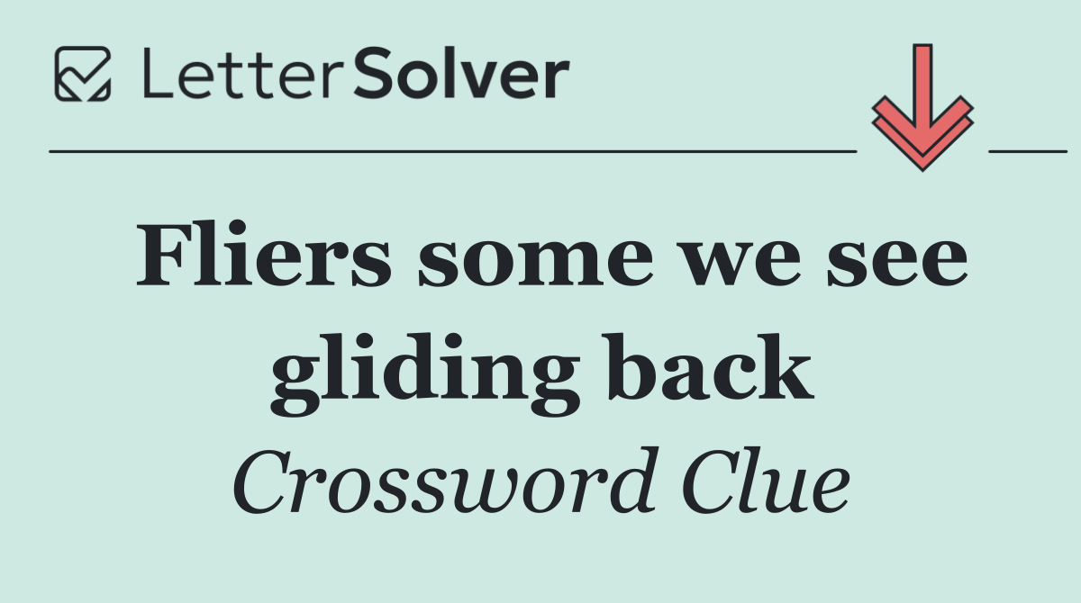 Fliers some we see gliding back