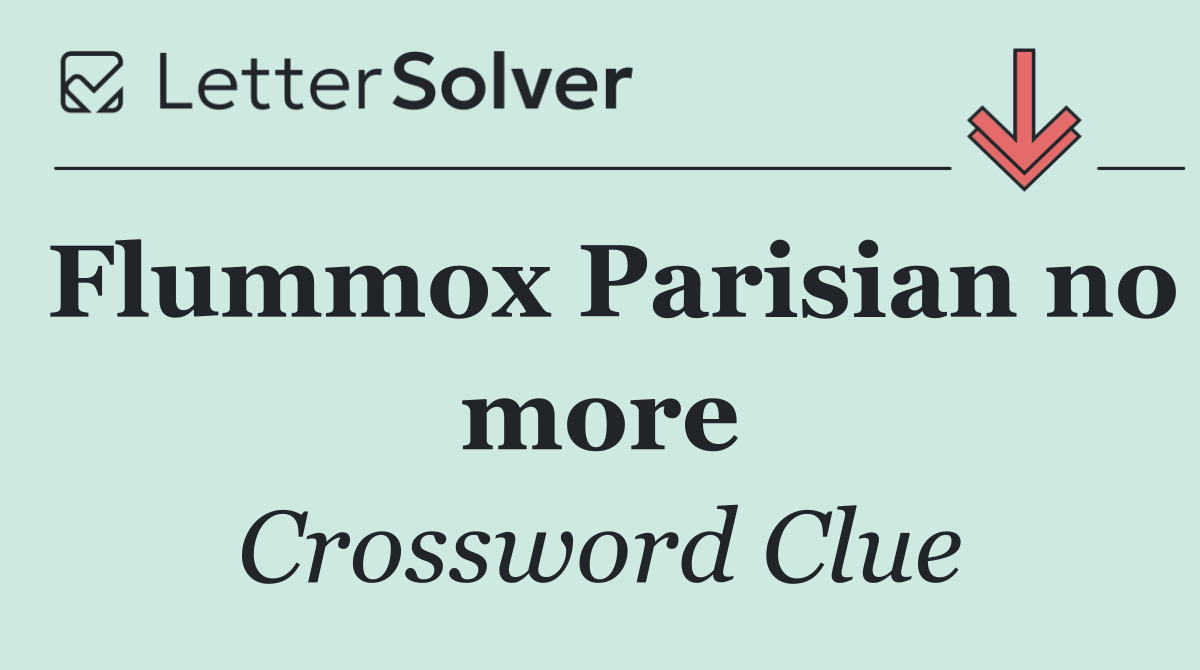 Flummox Parisian no more