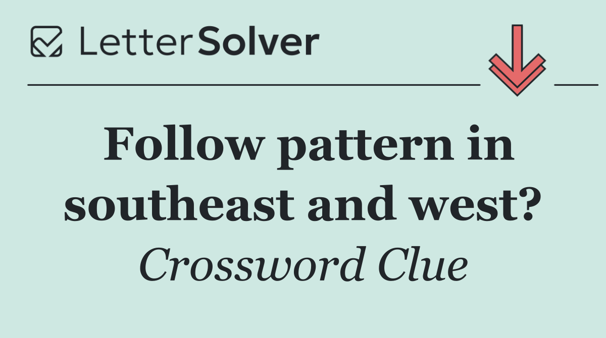 Follow pattern in southeast and west?